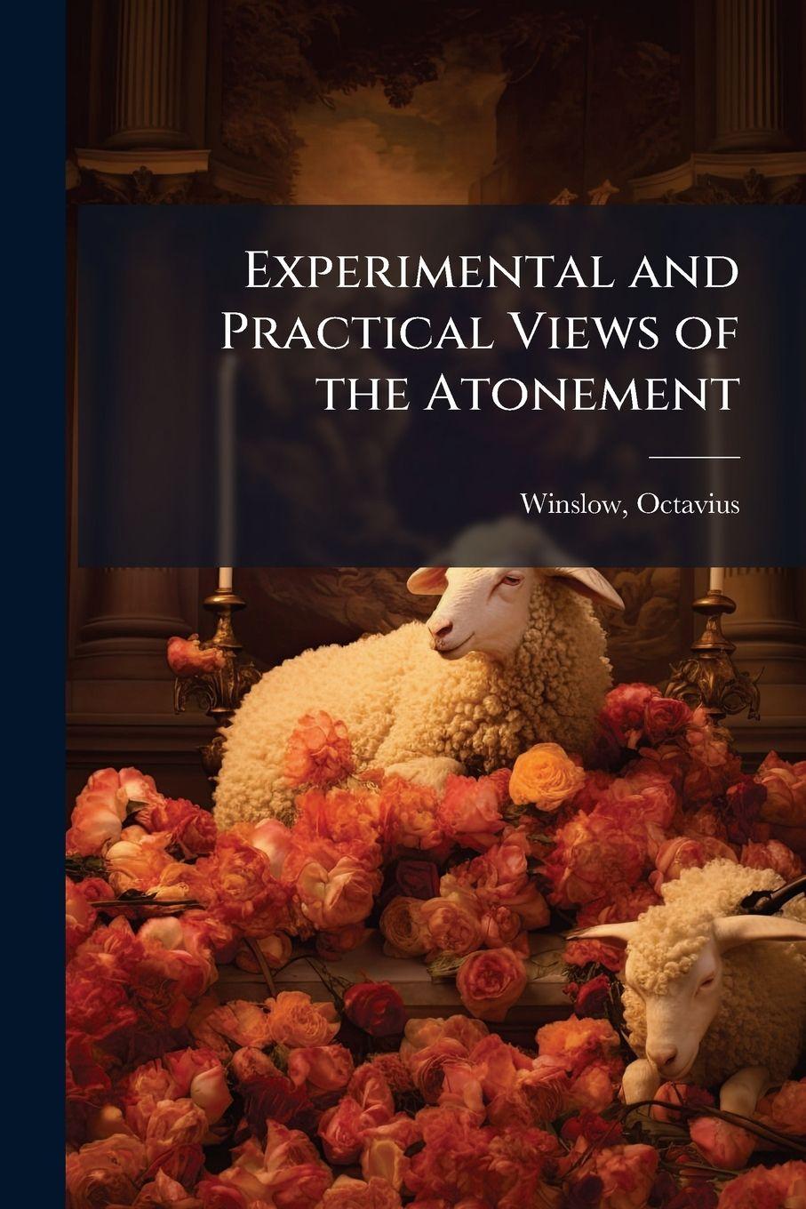 Kniha Experimental and Practical Views of the Atonement Octavius d. 1878 Winslow