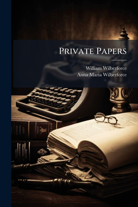 Kniha Private Papers Anna Maria Wilberforce
