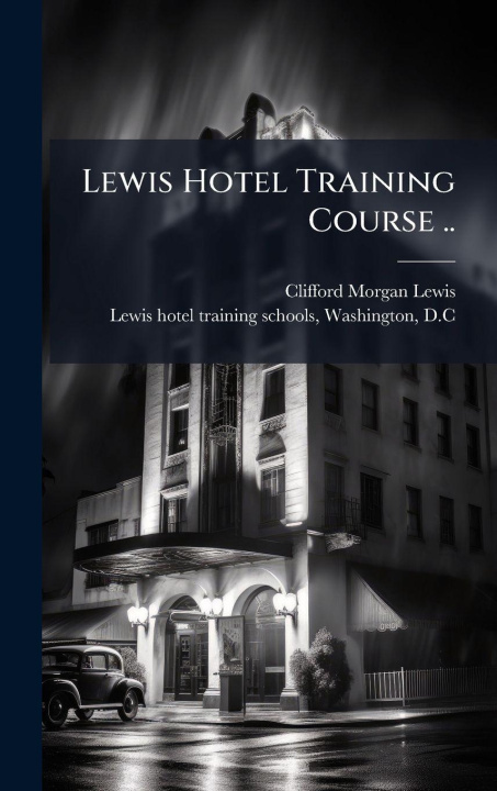 Knjiga Lewis Hotel Training Course .. Clifford Morgan 1873- Lewis