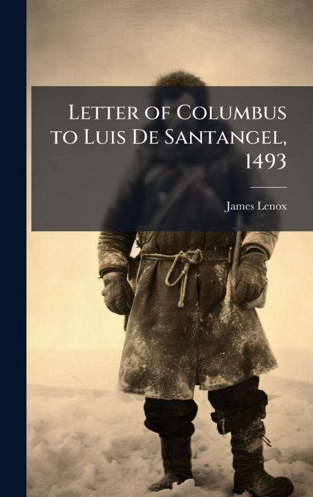 Kniha Letter of Columbus to Luis De Santangel, 1493 James 1800-1880 Lenox