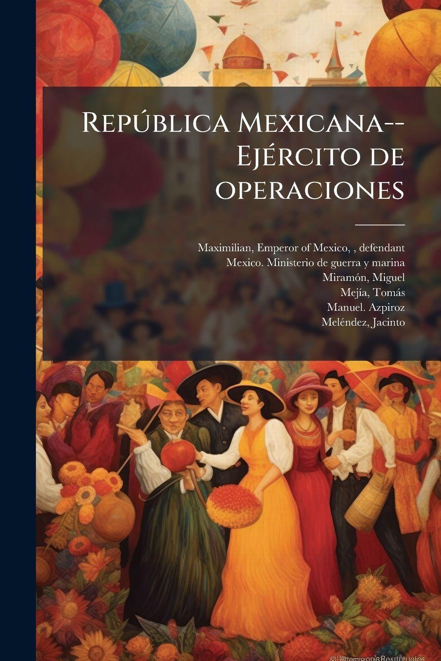 Kniha RepuÌ blica Mexicana--EjeÌ rcito de operaciones Emperor of Mexico 1832-1... Maximilian