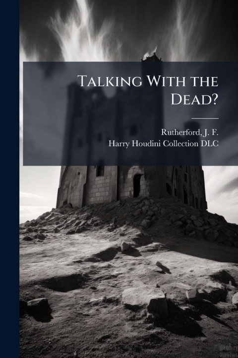 Knjiga Talking With the Dead? J. F. (Joseph Franklin) ... Rutherford