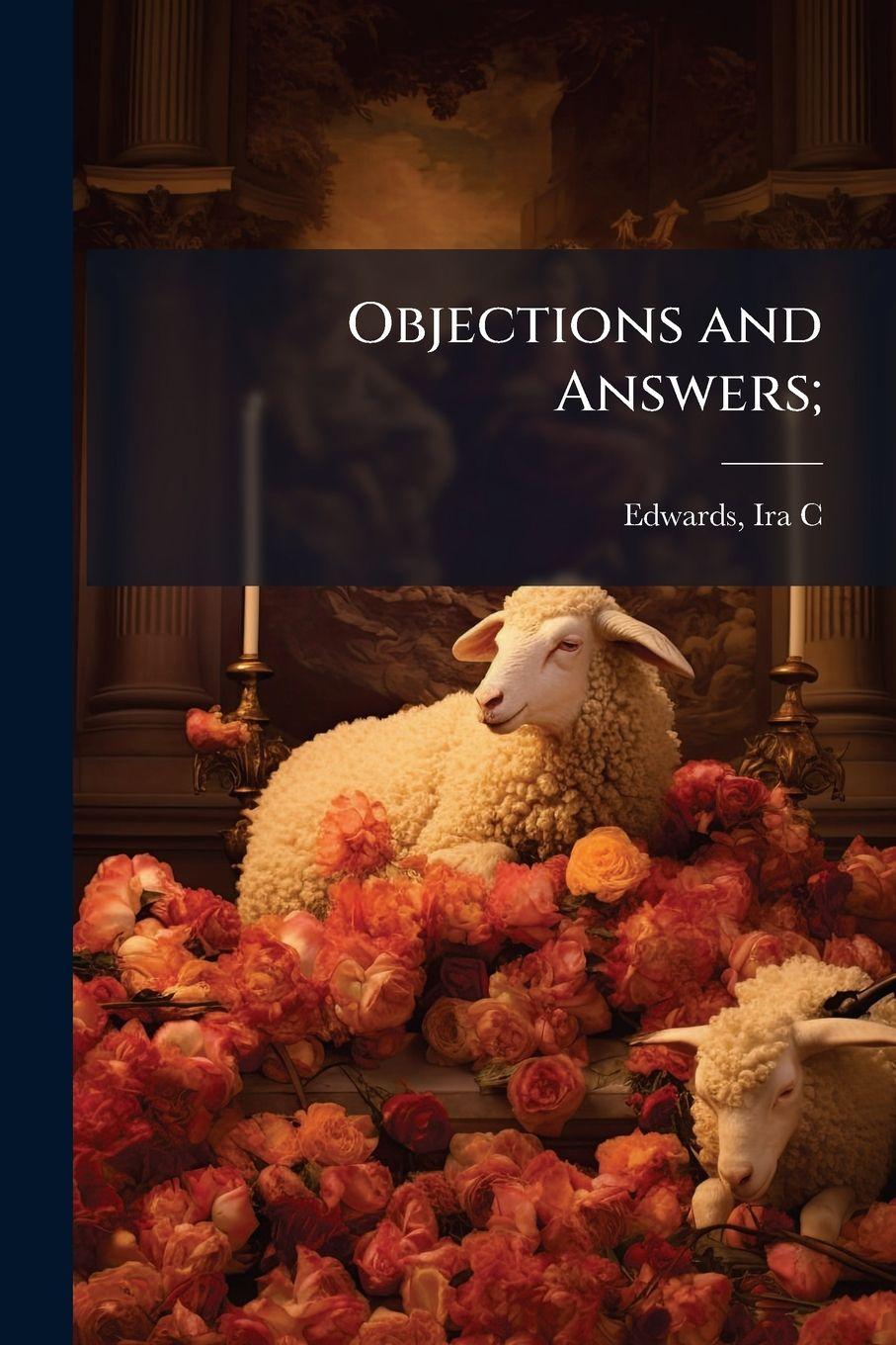Book Objections and Answers; Ira C. 1851- Edwards