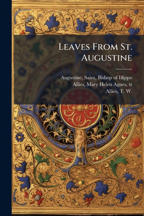 Kniha Leaves From St. Augustine Saint Bishop of Hippo Augustine
