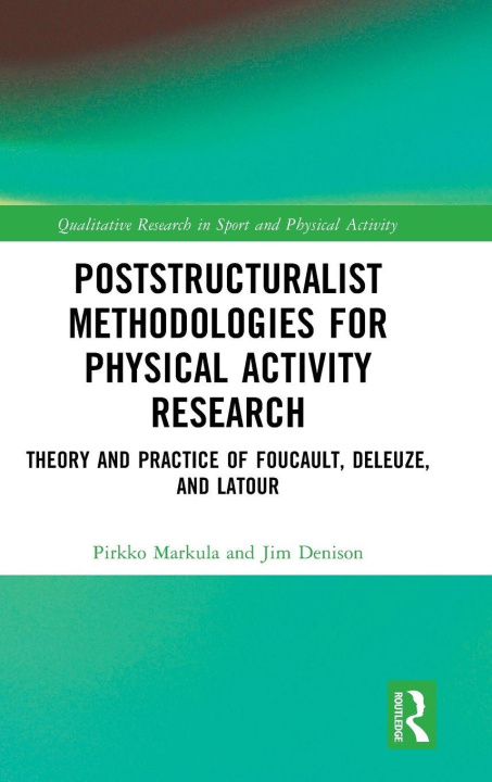 Kniha Poststructuralist Methodologies for Physical Activity Research Pirkko Markula