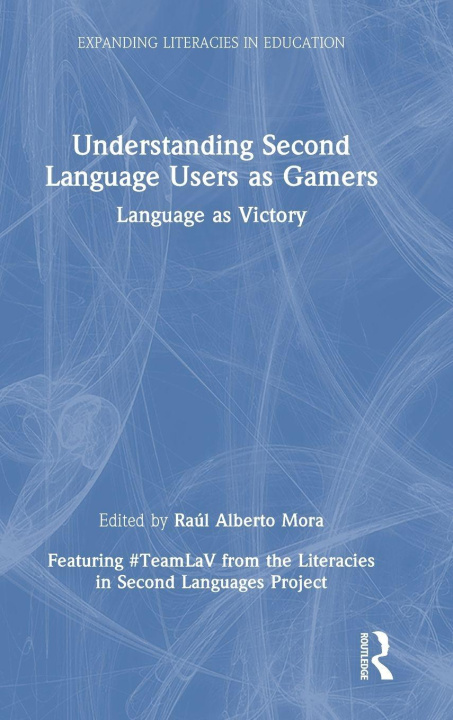 Libro Understanding Second Language Users as Gamers Raúl Alberto Mora