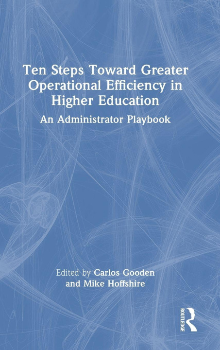 Knjiga Ten Steps Toward Greater Operational Efficiency in Higher Education Mike Hoffshire