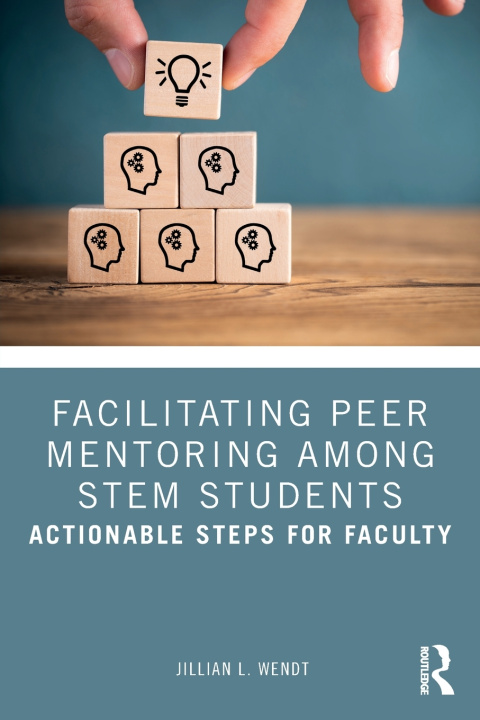 Knjiga Facilitating Peer Mentoring Among STEM Students Jillian L. Wendt