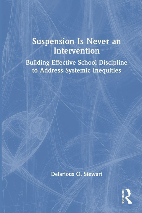 Kniha Suspension is Never an Intervention Delarious O. Stewart