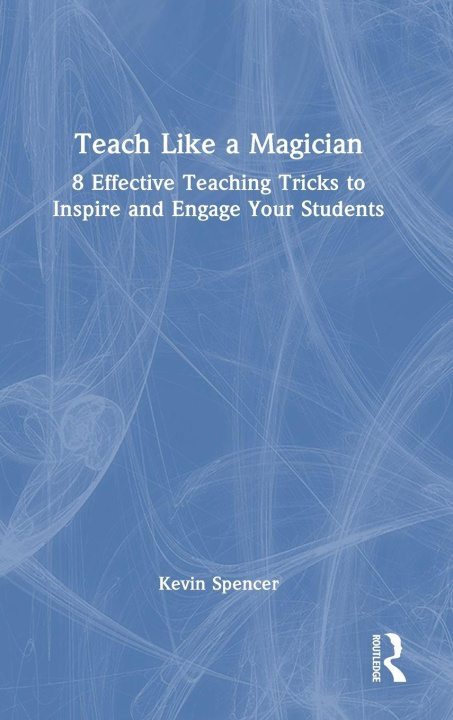 Carte Teach Like a Magician Kevin Spencer