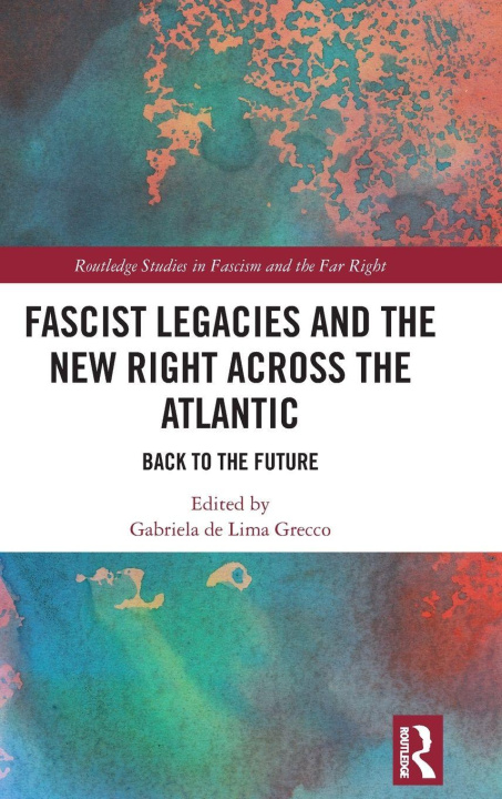 Libro Fascist Legacies and the New Right Across the Atlantic Gabriela de Lima Grecco
