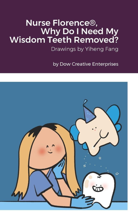 Kniha Nurse Florence®, Why Do I Need My Wisdom Teeth Removed? Michael Dow
