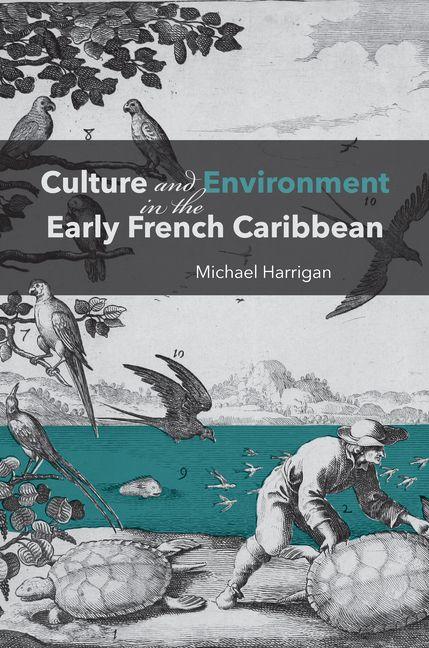 Libro Culture and Environment in the Early French Caribbean Michael Harrigan