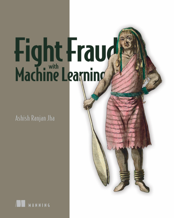 Книга Fight Fraud with Machine Learning JHA ASHISH RANJAN