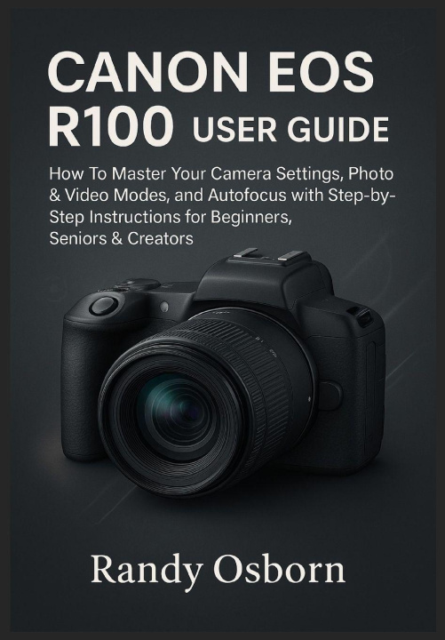 Kniha Canon EOS R100 User Guide Randy Osborn