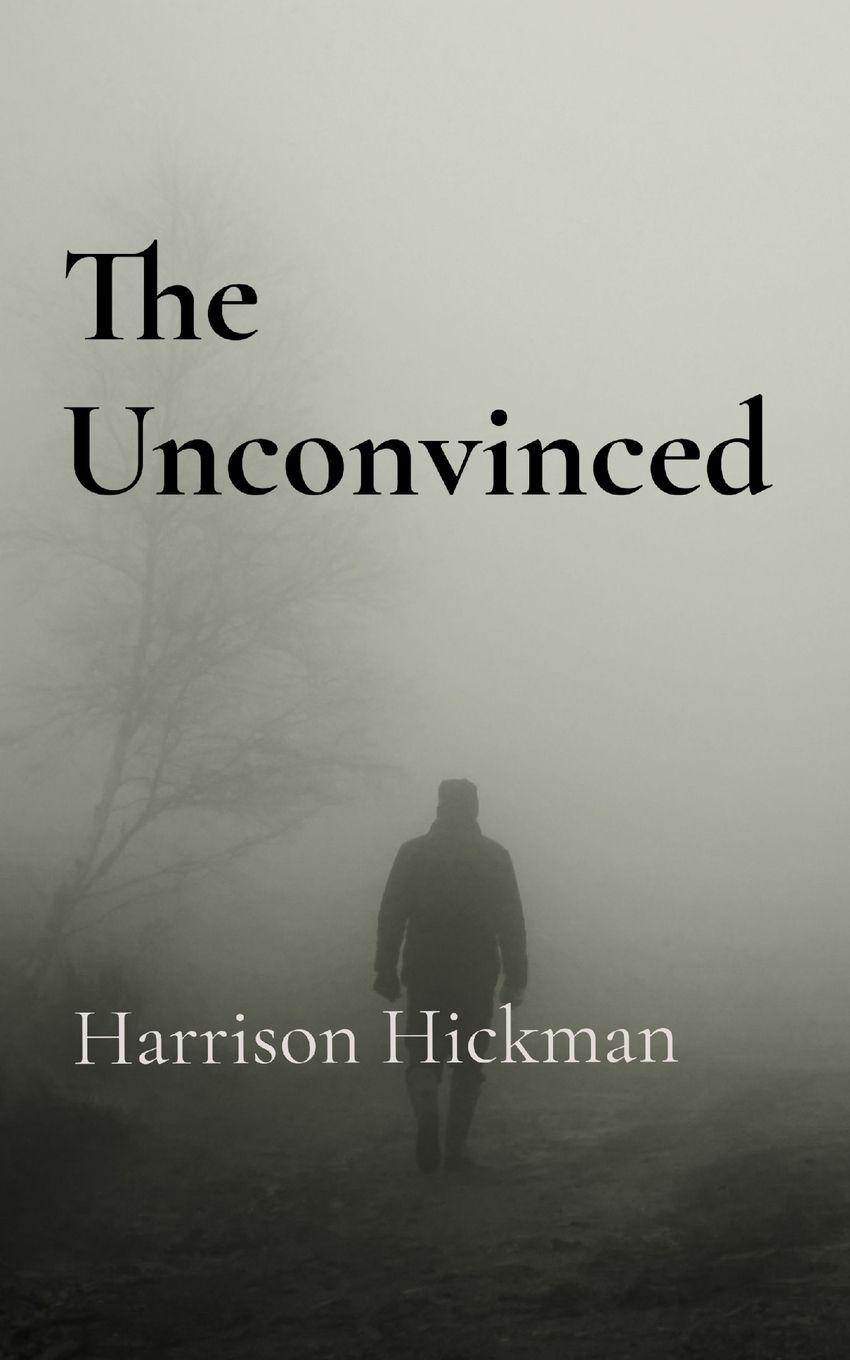 Kniha The Unconvinced Harrison Hickman