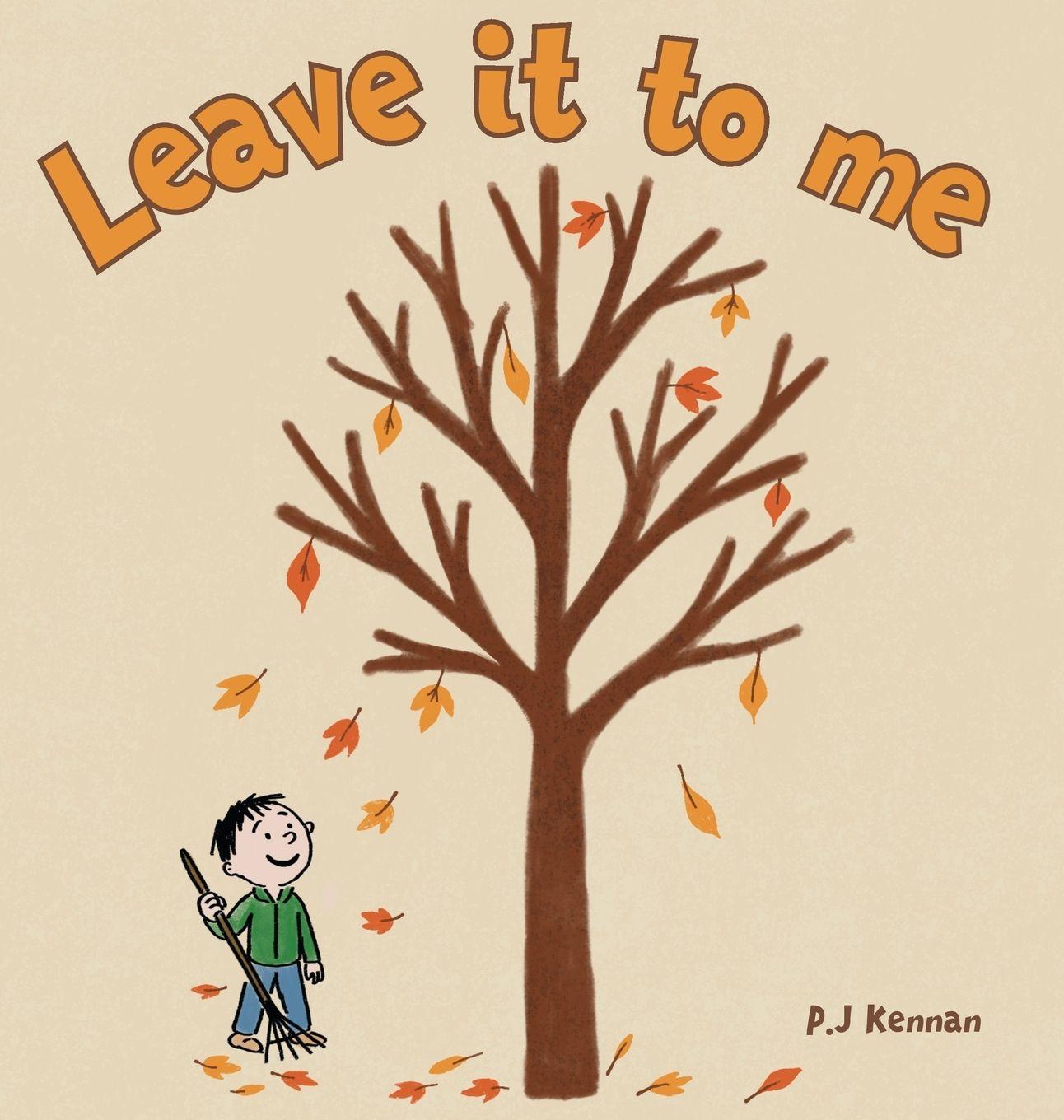 Carte Leave it to me - A children's book about Autumn and Fall P J Kennan
