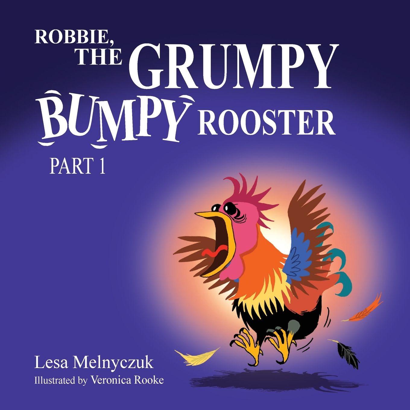 Kniha Robbie, the Grumpy, Bumpy Rooster (Part 1) Lesa Melnyczuk