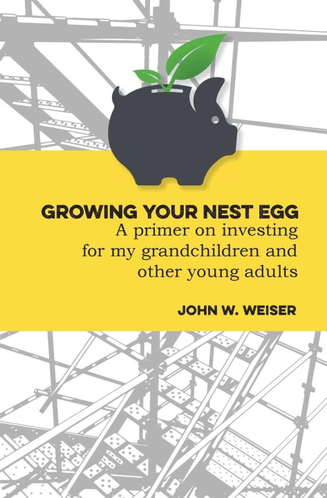 Kniha Growing Your Nest Egg John W. Weiser