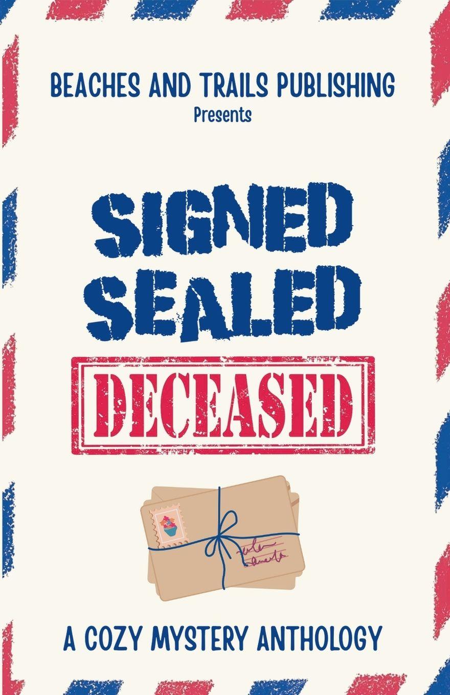 Kniha Signed, Sealed...Deceased Beaches and Trails Publishing