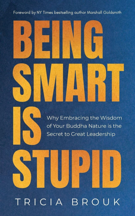 Carte Being Smart Is Stupid Tricia Brouk