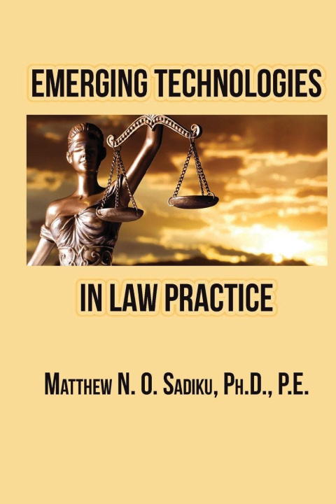 Kniha Emerging Technologies in Law Practice Matthew N. O. Sadiku