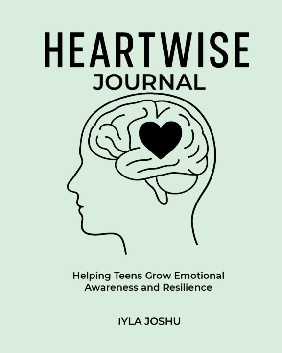 Libro Heartwise Journal - Helping Teens Grow Emotional Awareness and Resilience Iyla Joshu