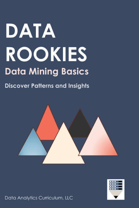 Kniha Data Rookies Data Mining Basics Data Analytics Curriculum