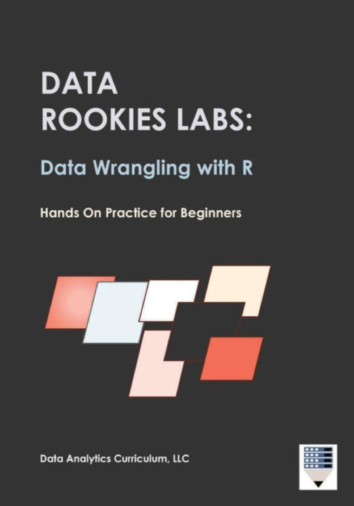 Kniha Data Rookies Labs Data Wrangling with R Data Analytics Curriculum