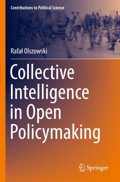 Kniha Collective Intelligence in Open Policymaking Rafal Olszowski