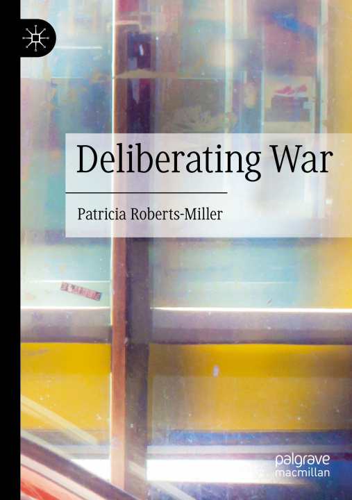 Kniha Deliberating War Patricia Roberts-Miller