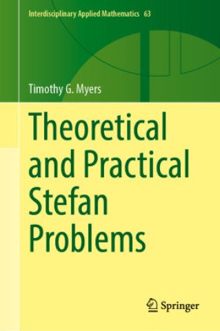 Kniha Theoretical and Practical Stefan Problems Timothy G. Myers