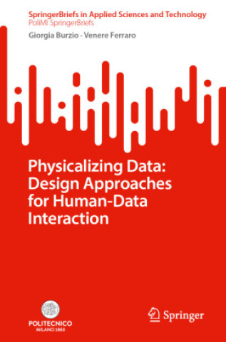 Kniha Physicalizing Data: Design Approaches for Human-Data Interaction Venere Ferraro