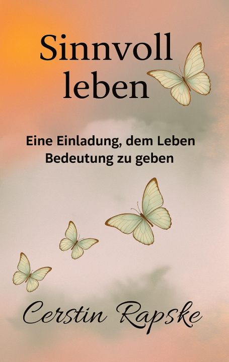 Kniha Sinnvoll Leben - Eine Einladung, dem Leben Bedeutung zu geben Cerstin Rapske