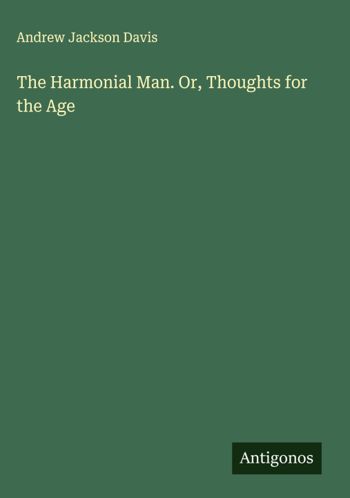 Kniha The Harmonial Man. Or, Thoughts for the Age 