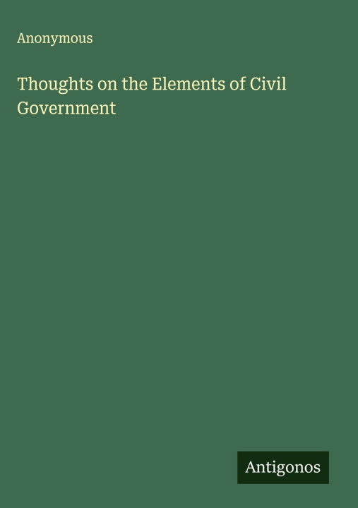 Knjiga Thoughts on the Elements of Civil Government 