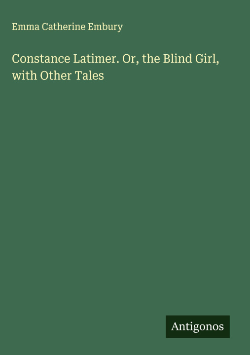 Boek Constance Latimer. Or, the Blind Girl, with Other Tales 
