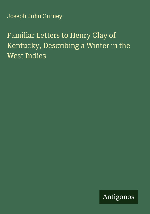 Kniha Familiar Letters to Henry Clay of Kentucky, Describing a Winter in the West Indies 