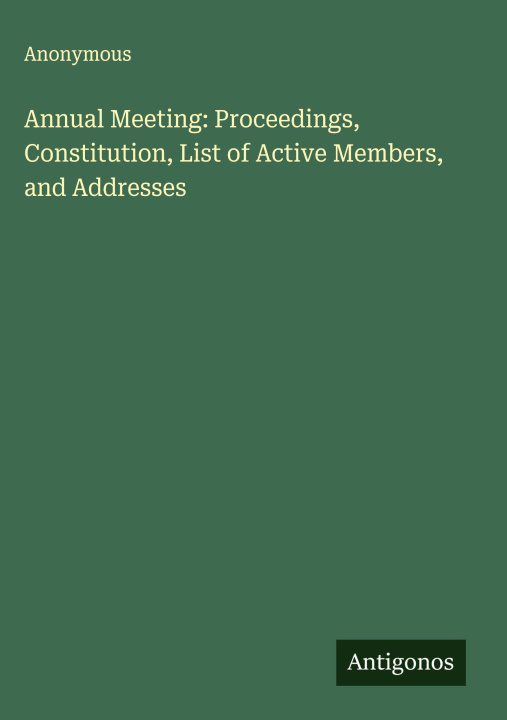 Libro Annual Meeting: Proceedings, Constitution, List of Active Members, and Addresses 