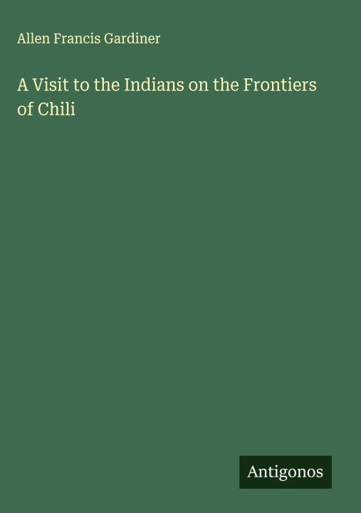 Kniha A Visit to the Indians on the Frontiers of Chili 