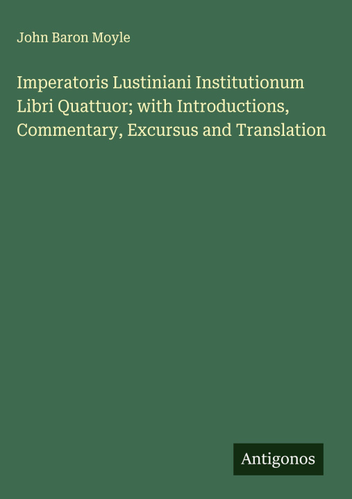 Boek Imperatoris Lustiniani Institutionum Libri Quattuor; with Introductions, Commentary, Excursus and Translation 