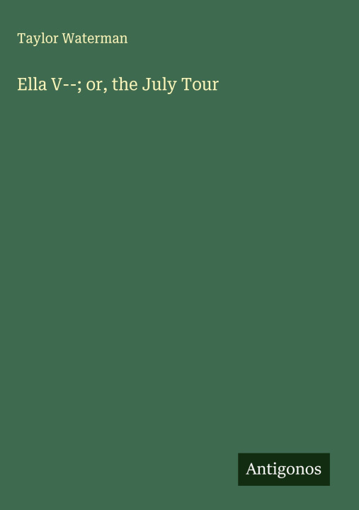 Boek Ella V--; or, the July Tour 