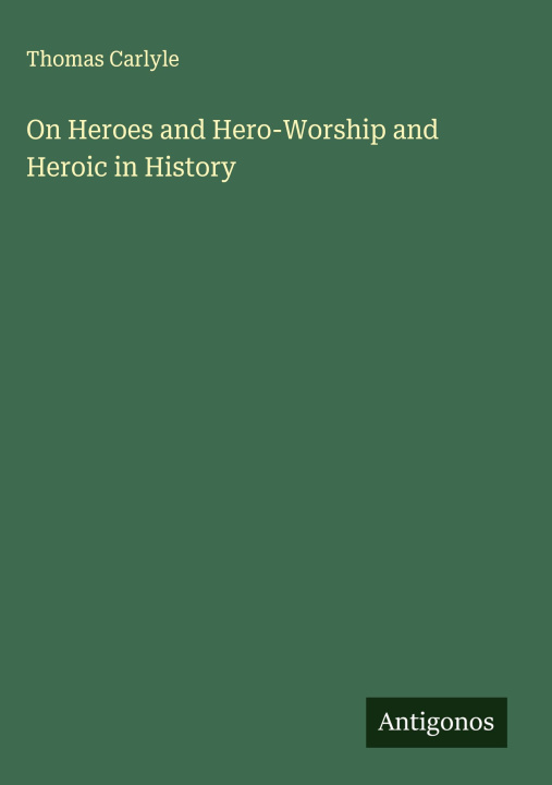 Carte On Heroes and Hero-Worship and Heroic in History 