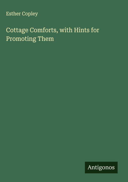 Kniha Cottage Comforts, with Hints for Promoting Them 
