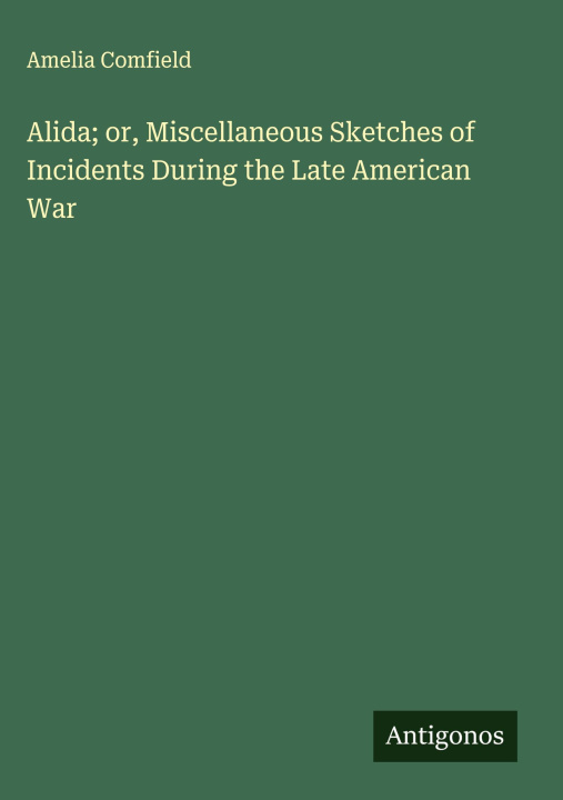 Boek Alida; or, Miscellaneous Sketches of Incidents During the Late American War 