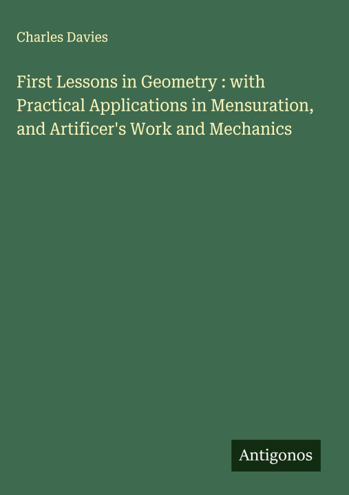 Boek First Lessons in Geometry : with Practical Applications in Mensuration, and Artificer's Work and Mechanics 