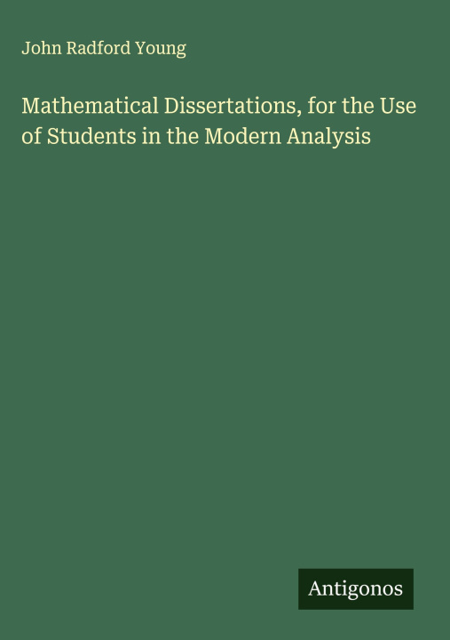 Boek Mathematical Dissertations, for the Use of Students in the Modern Analysis 