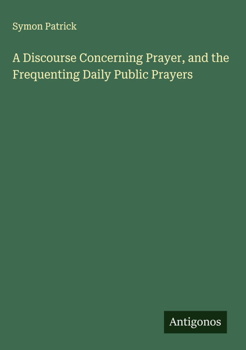 Kniha A Discourse Concerning Prayer, and the Frequenting Daily Public Prayers 