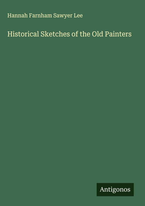 Kniha Historical Sketches of the Old Painters 
