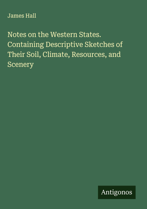Kniha Notes on the Western States. Containing Descriptive Sketches of Their Soil, Climate, Resources, and Scenery 